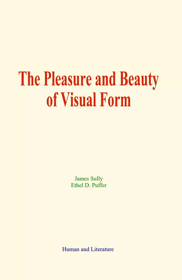 The Pleasure and Beauty of Visual Form - James Sully, Ethel D. Puffer - Human and Literature Publishing