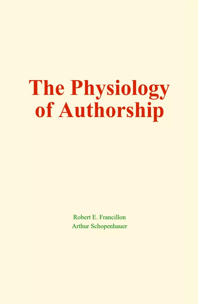 The Physiology of Authorship - Robert E. Francillon, Arthur Schopenhauer - Human and Literature Publishing