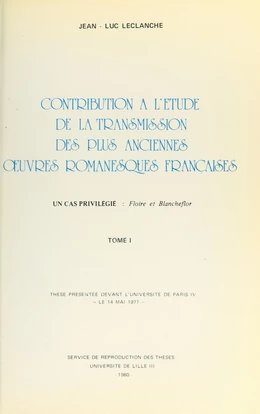 Contribution à l'étude de la transmission des plus anciennes œuvres romanesques françaises : un cas privilégié, "Floire et Blancheflor"