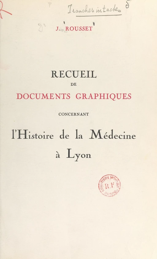 Recueil de documents graphiques concernant l'histoire de la médecine à Lyon - Jean Rousset - FeniXX réédition numérique