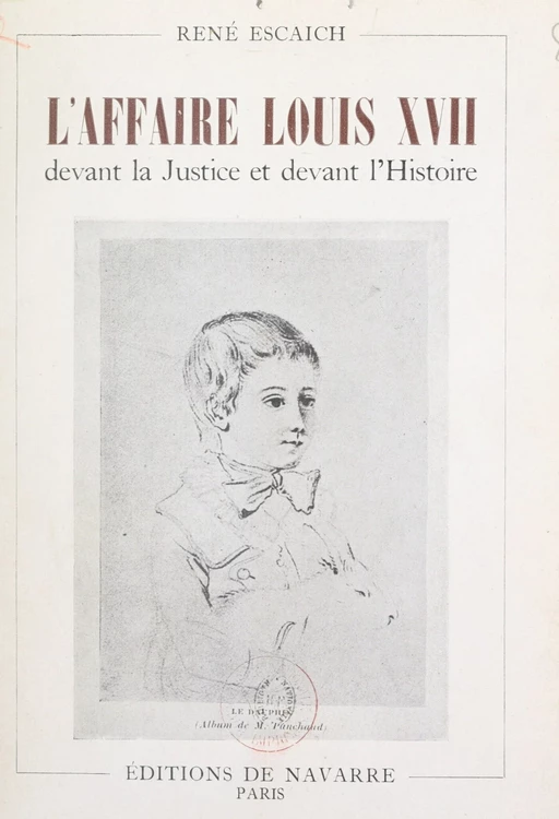 L'affaire Louis XVII devant la justice et devant l'Histoire - René Escaich - FeniXX réédition numérique