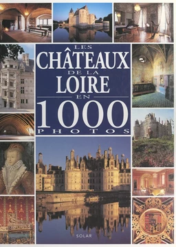 Les châteaux de la Loire en 1000 photos