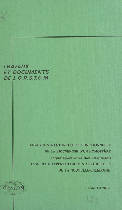 Analyse structurelle et fonctionnelle de la biocénose d'un homoptère (Lepidosaphes beckii How, Diaspididae) dans deux types d'habitats agrumicoles de la Nouvelle-Calédonie - Gérard Fabres - FeniXX réédition numérique