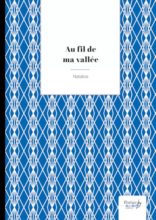 Au fil de ma vallée -  Natalice - Nombre7 Editions