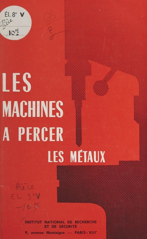 Les machines à percer les métaux -  Institut national de recherche et de sécurité pour la prévention des accidents du travail et des maladies professionnelles (INRS) - FeniXX réédition numérique