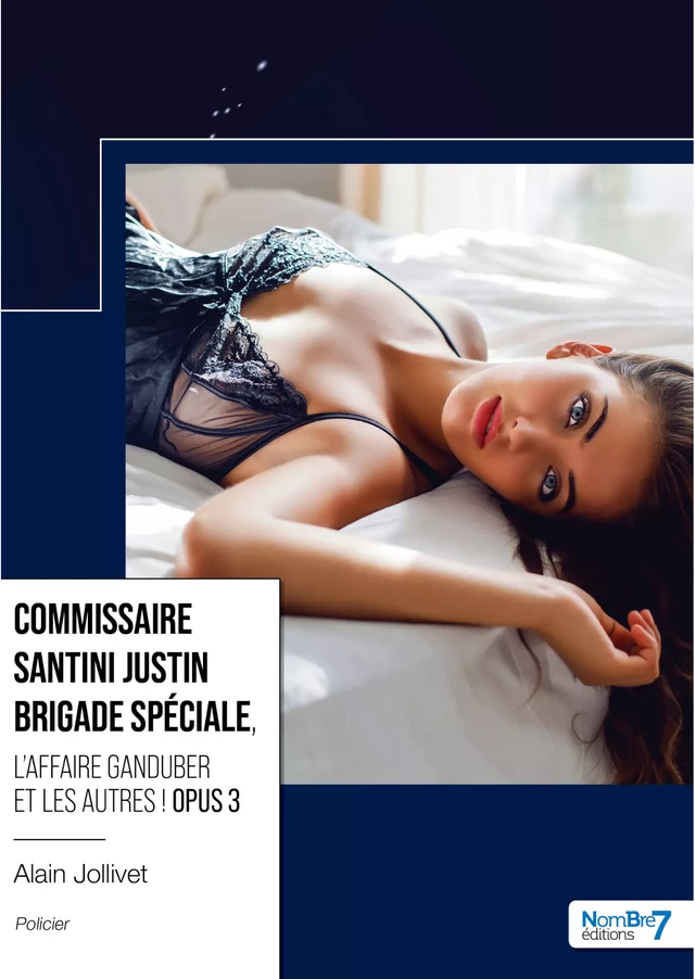 Commissaire Santini Justin Brigade Spéciale, - Alain Jollivet - Nombre7 Editions