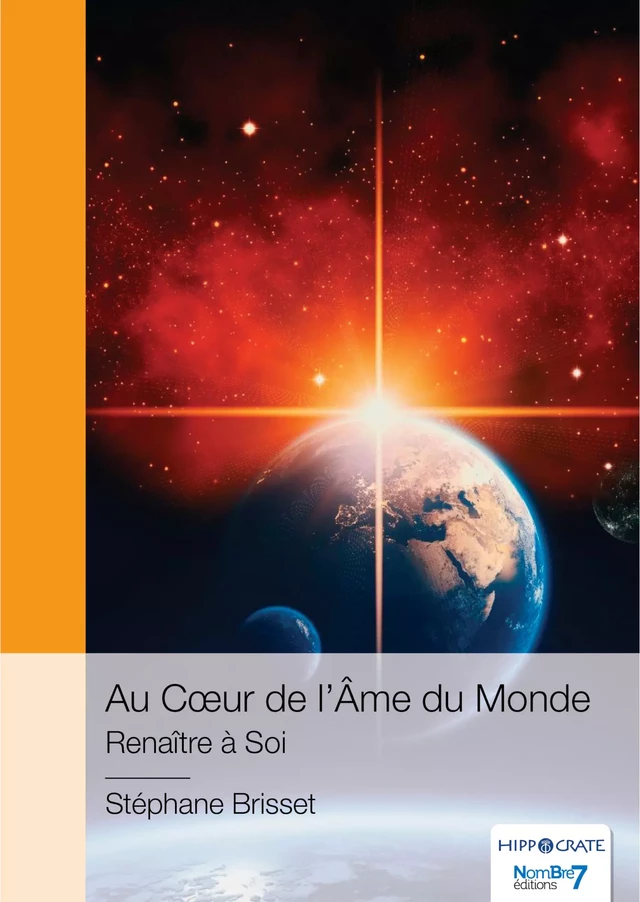 Au Cœur de l'Âme du Monde - Renaître à Soi - Stéphane Brisset - Nombre7 Editions