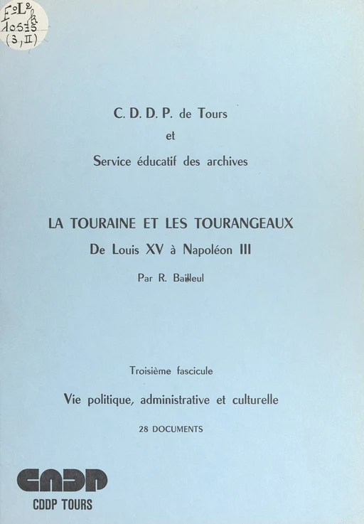 La Touraine et les Tourangeaux, de Louis XV à Napoléon III (3). Vie politique, administrative et culturelle - Raymond Bailleul - FeniXX réédition numérique