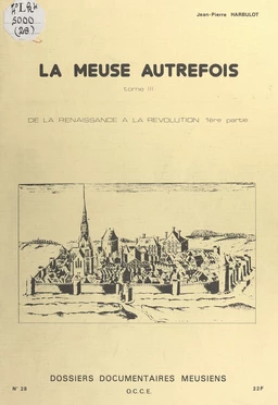 La Meuse autrefois (3). De la Renaissance à la Révolution