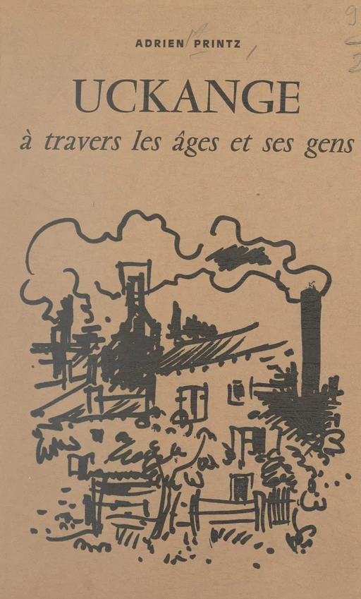 Uckange à travers les âges et ses gens - Adrien Printz - FeniXX réédition numérique