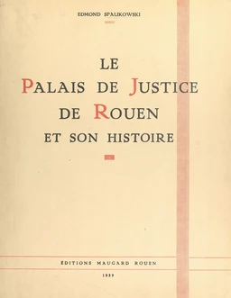 Le Palais de justice de Rouen et son histoire