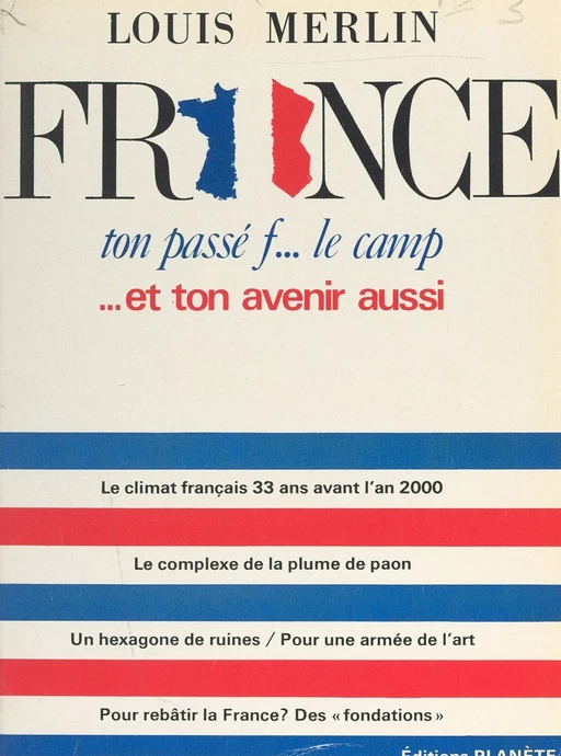 France, ton passé f... le camp... et ton avenir aussi ! - Louis Merlin - FeniXX réédition numérique