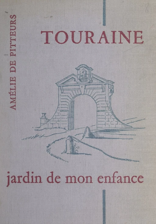 Touraine, jardin de mon enfance - Amélie de Pitteurs - FeniXX réédition numérique