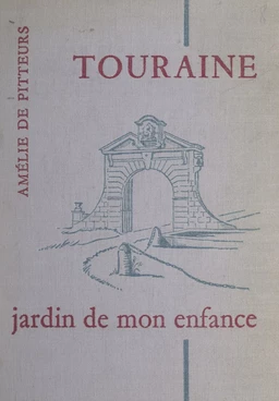 Touraine, jardin de mon enfance