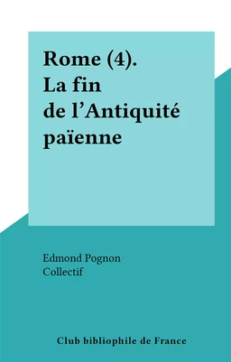 Rome (4). La fin de l'Antiquité païenne