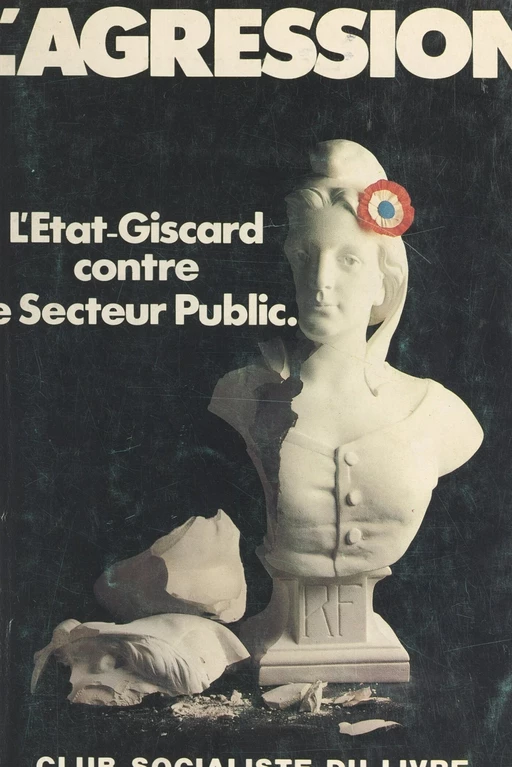 L'agression : l'État-Giscard contre le secteur public -  Parti socialiste - FeniXX réédition numérique