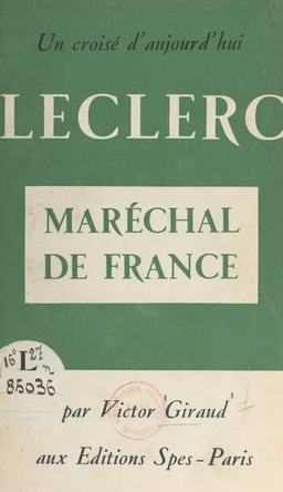 Un Croisé d'aujourd'hui: Leclerc, maréchal de France