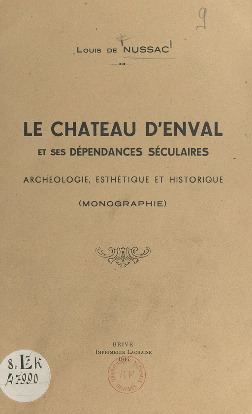 Le château d'Enval et ses dépendances séculaires - Louis de Nussac - FeniXX réédition numérique