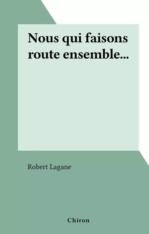 Nous qui faisons route ensemble... - Robert Lagane - FeniXX réédition numérique