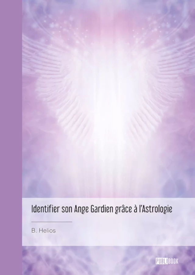 Identifier son Ange Gardien grâce à l'Astrologie - B. Hélios - Publibook