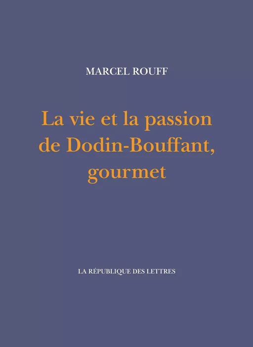 La vie et la passion de Dodin-Bouffant, gourmet - Marcel Rouff - République des Lettres