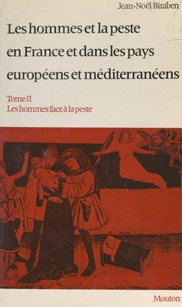 Les hommes et la peste, en France et dans les pays européens et méditerranéens (2). Les hommes face à la peste