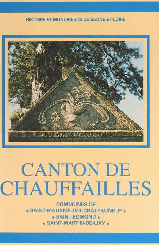 Canton de Chauffailles : communes de Saint-Maurice-lès-Châteauneuf, Saint-Edmond, Saint-Martin-de-Lixy - Anne-Marie Oursel, Raymond Oursel - FeniXX réédition numérique