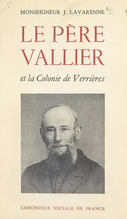 Un pionnier, une initiative : le Père Vallier et la Colonie de Verrières