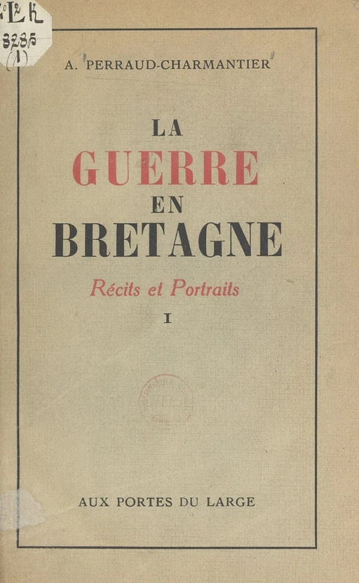 La guerre en Bretagne (1). Récits et portraits - André Perraud-Charmantier, Michel Perraud-Charmantier - FeniXX réédition numérique