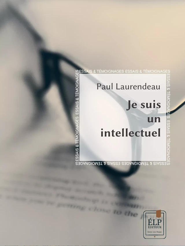 Je suis un intellectuel - Paul Laurendeau - ÉLP éditeur