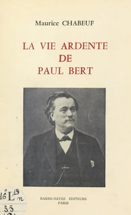 La vie ardente de Paul Bert