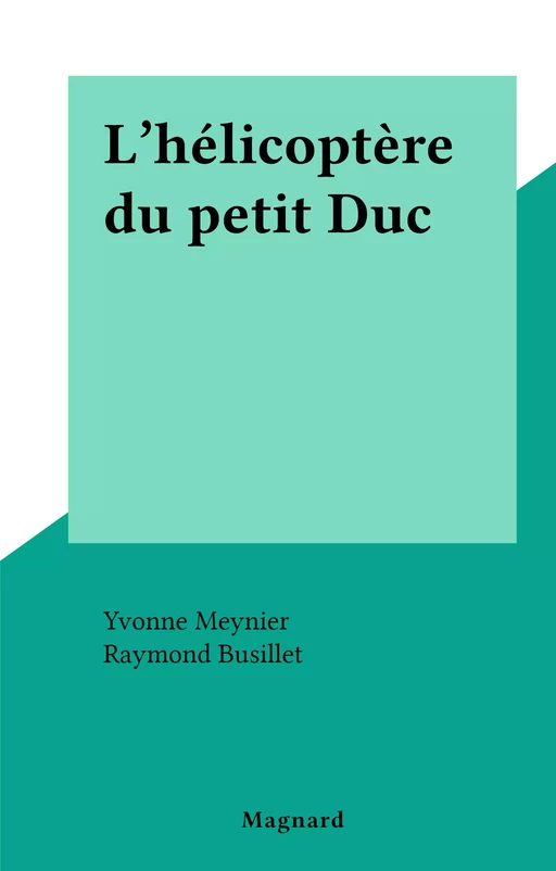 L'hélicoptère du petit Duc - Yvonne Meynier - FeniXX réédition numérique