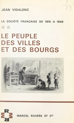 La société française de 1815 à 1848 (2). Le peuple des villes et des bourgs