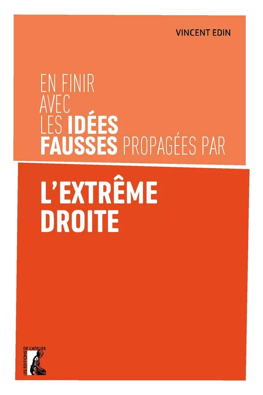 En finir avec les idées fausses propagées par l'extrême droite - Vincent Edin - Éditions de l'Atelier