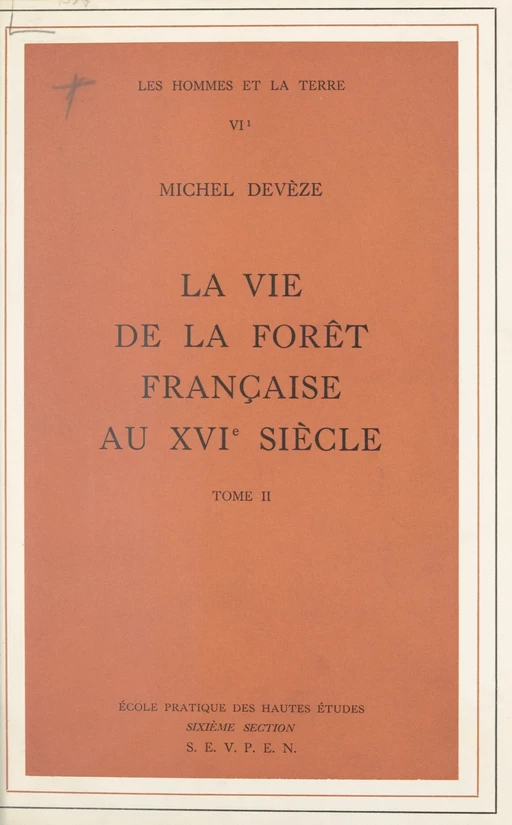 La vie de la forêt française au XVIe siècle (2) - Michel Devèze - FeniXX réédition numérique