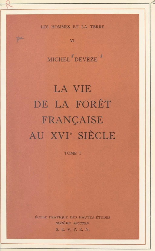 La vie de la forêt française au XVIe siècle (1) - Michel Devèze - FeniXX réédition numérique