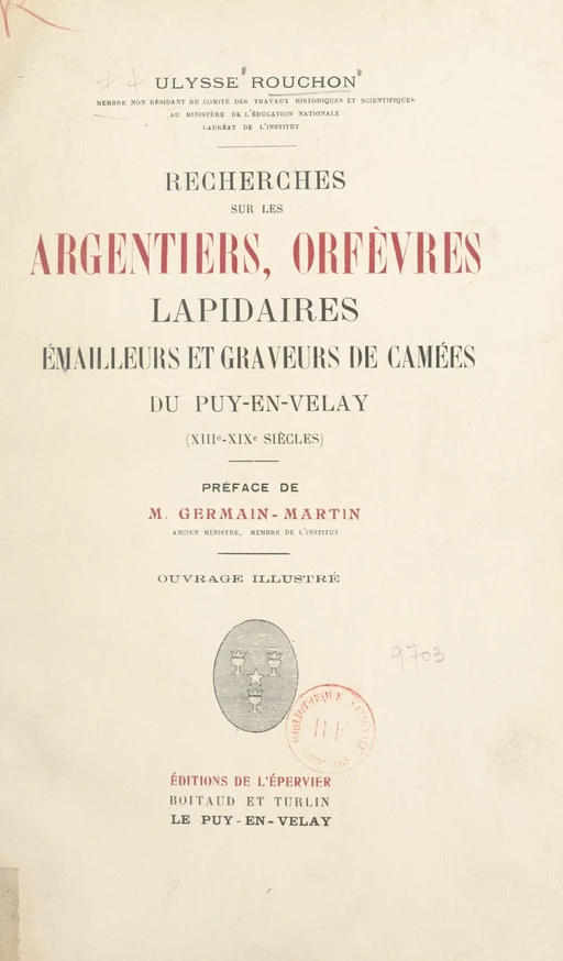 Recherches sur les argentiers, orfèvres, lapidaires, émailleurs et graveurs de camées du Puy-en-Velay (XIIIe-XIXe siècles) - Ulysse Rouchon - FeniXX réédition numérique