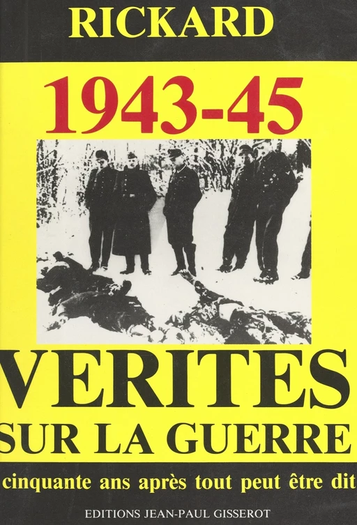 Vérités sur la guerre 1943-45 - Charles Rickard - FeniXX réédition numérique