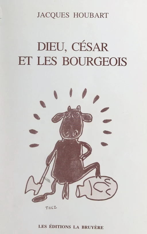 Dieu, César et les bourgeois - Jacques Houbart - FeniXX réédition numérique