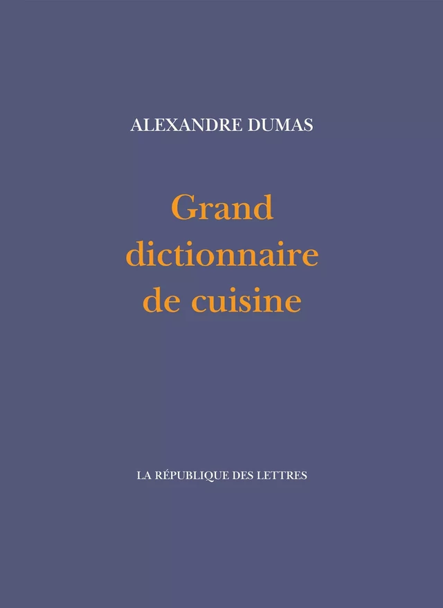 Grand dictionnaire de cuisine - Alexandre Dumas - République des Lettres