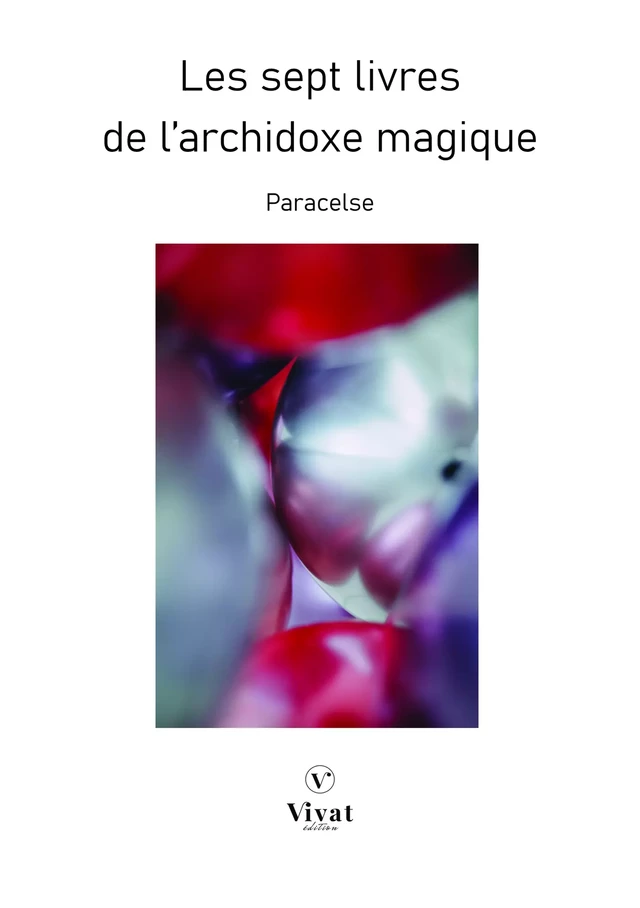 Les sept livres de l'archidoxe magique - Theophraste Paracelse - LES EDITIONS VIVAT