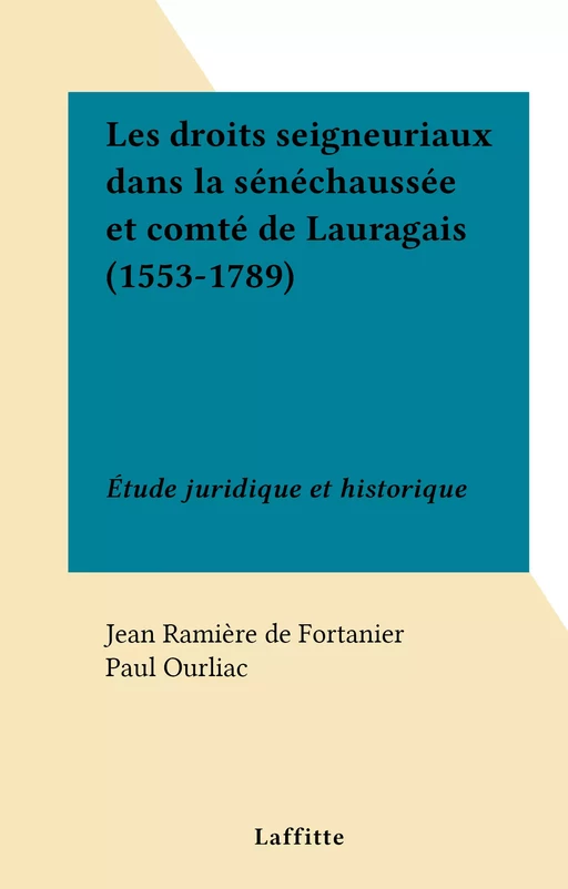 Les droits seigneuriaux dans la sénéchaussée et comté de Lauragais (1553-1789) - Jean Ramière de Fortanier - FeniXX réédition numérique