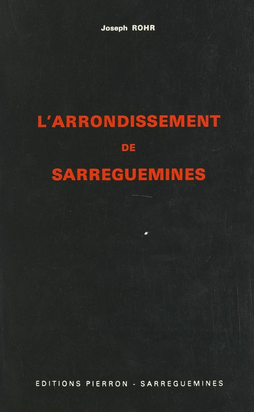 L'arrondissement de Sarreguemines - Joseph Rohr - FeniXX réédition numérique