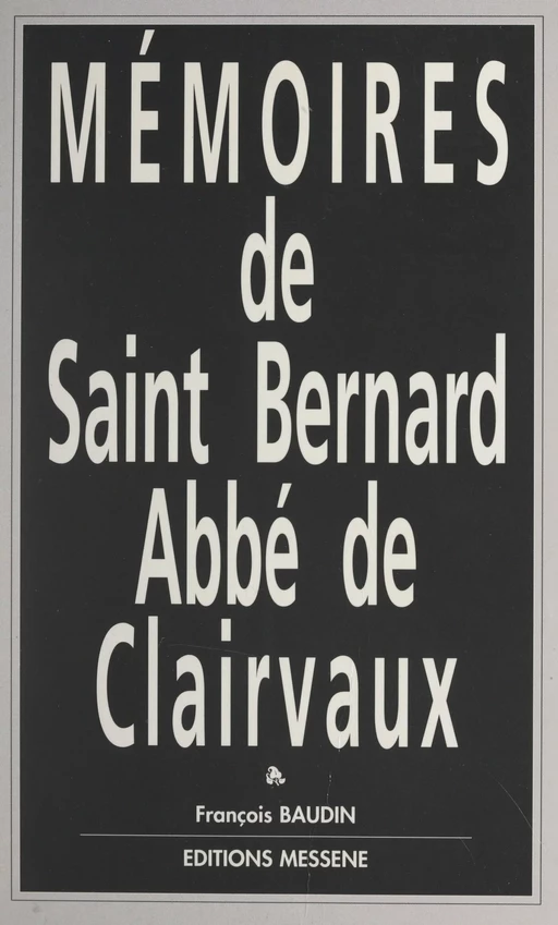 Mémoires de Saint Bernard, abbé de Clairvaux - François Baudin - FeniXX réédition numérique