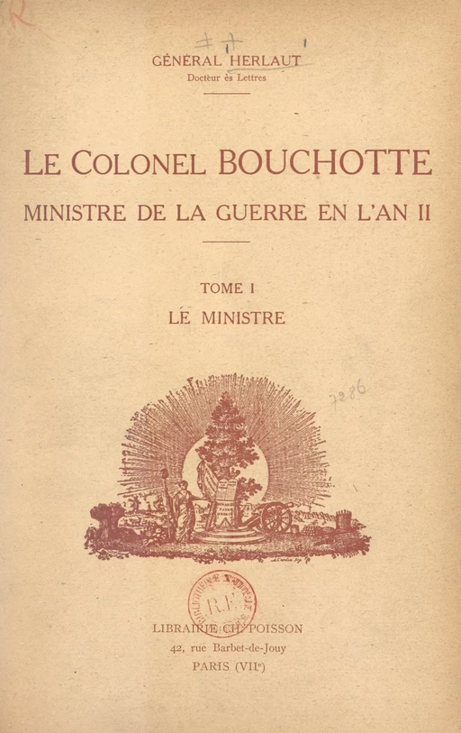 Le Colonel Bouchotte, ministre de la Guerre en l'an II (1). Le ministre - Auguste-Philippe Herlaut - FeniXX réédition numérique