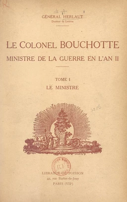 Le Colonel Bouchotte, ministre de la Guerre en l'an II (1). Le ministre