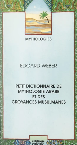 Petit dictionnaire de mythologie arabe et des croyances musulmanes