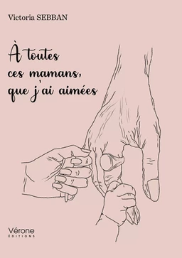 À toutes ces mamans, que j'ai aimées