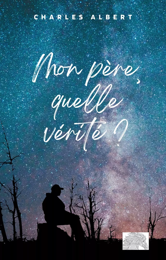 Mon père, quelle vérité ? - Charles Albert - Charles Albert