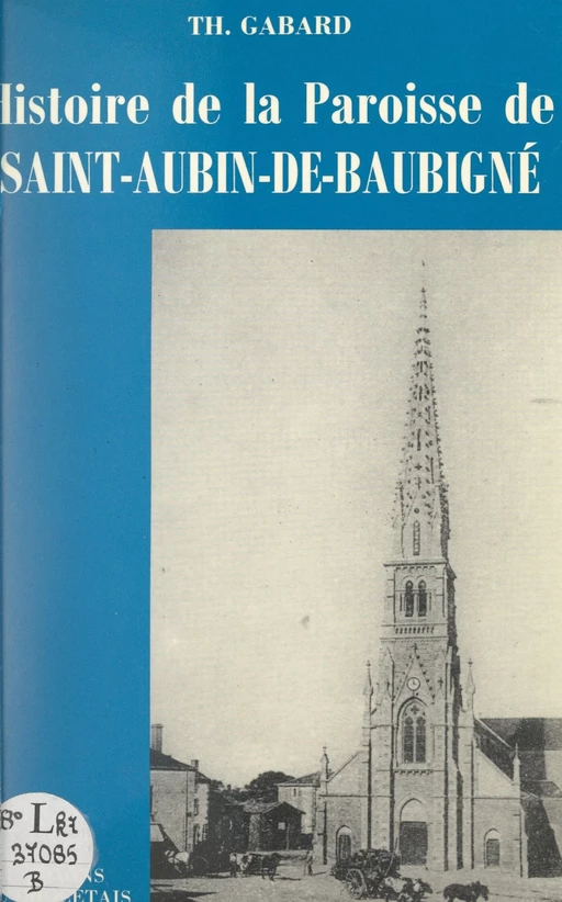 Histoire de la paroisse de Saint-Aubin-de-Baubigné (Deux-Sèvres) - Théophile Gabard - FeniXX réédition numérique